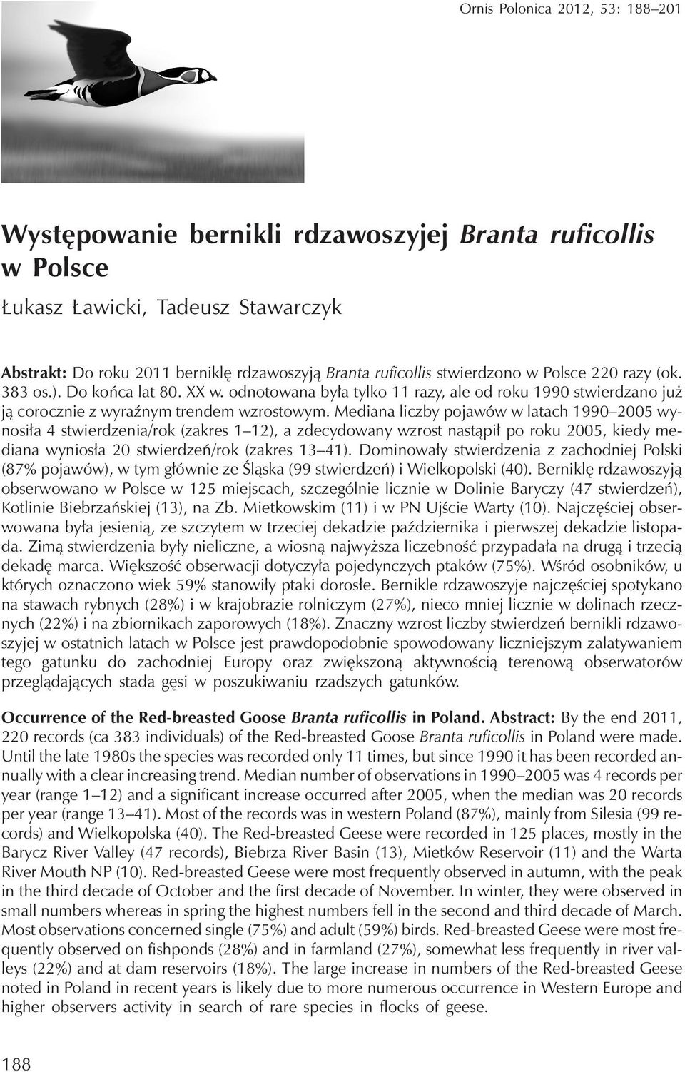 Mediana liczby pojawów w latach 1990 2005 wynosiła 4 stwierdzenia/rok (zakres 1 12), a zdecydowany wzrost nastąpił po roku 2005, kiedy mediana wyniosła 20 stwierdzeń/rok (zakres 13 41).