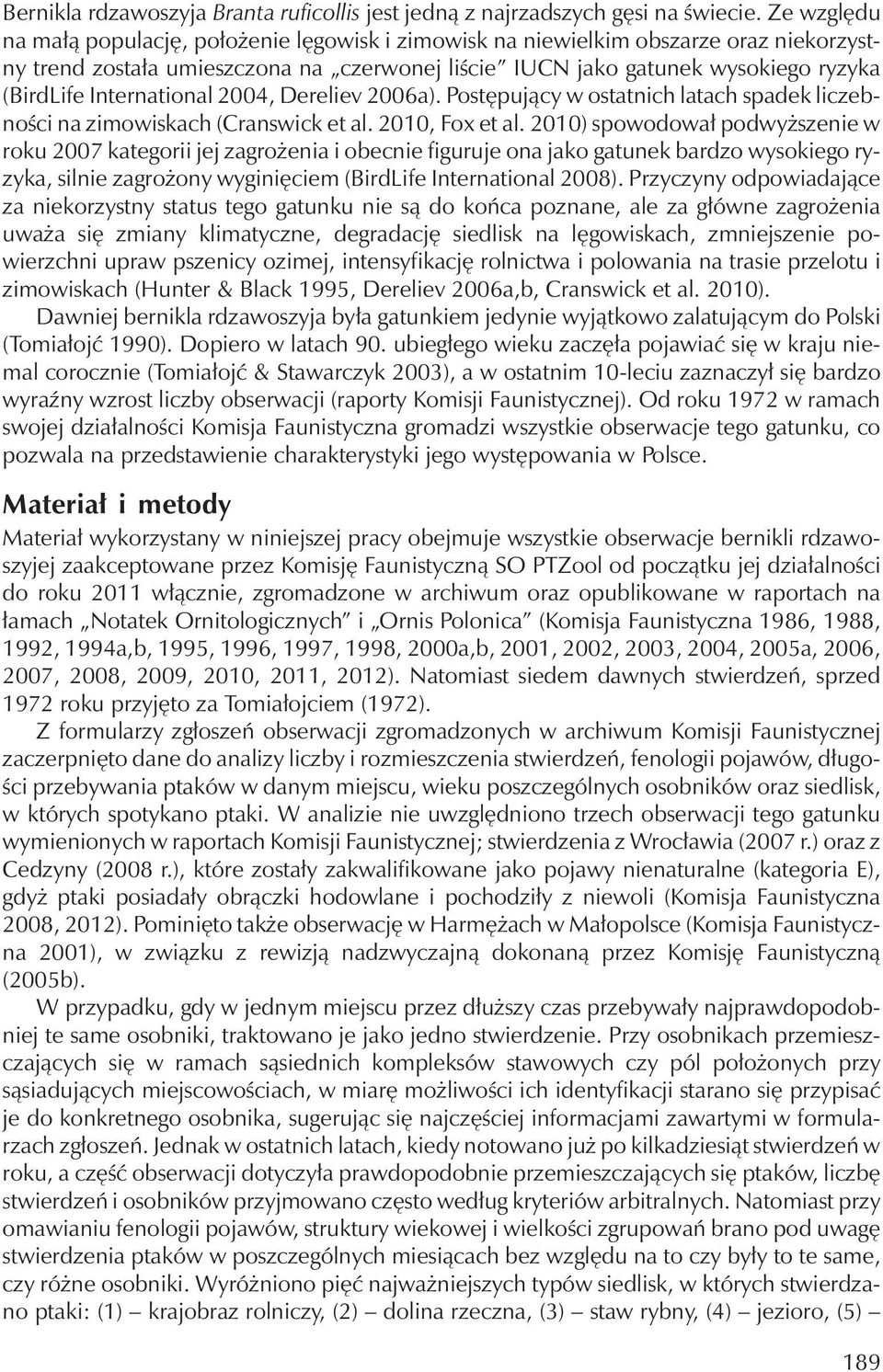 International 2004, Dereliev 2006a). Postępujący w ostatnich latach spadek liczebności na zimowiskach (Cranswick et al. 2010, Fox et al.