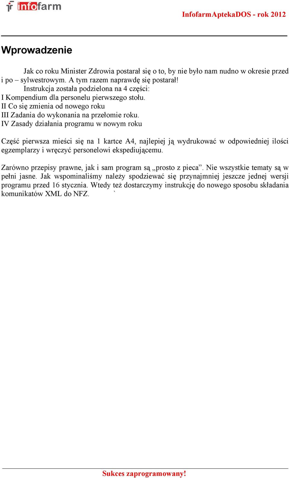 IV Zasady działania programu w nowym roku Część pierwsza mieści się na 1 kartce A4, najlepiej ją wydrukować w odpowiedniej ilości egzemplarzy i wręczyć personelowi ekspediującemu.