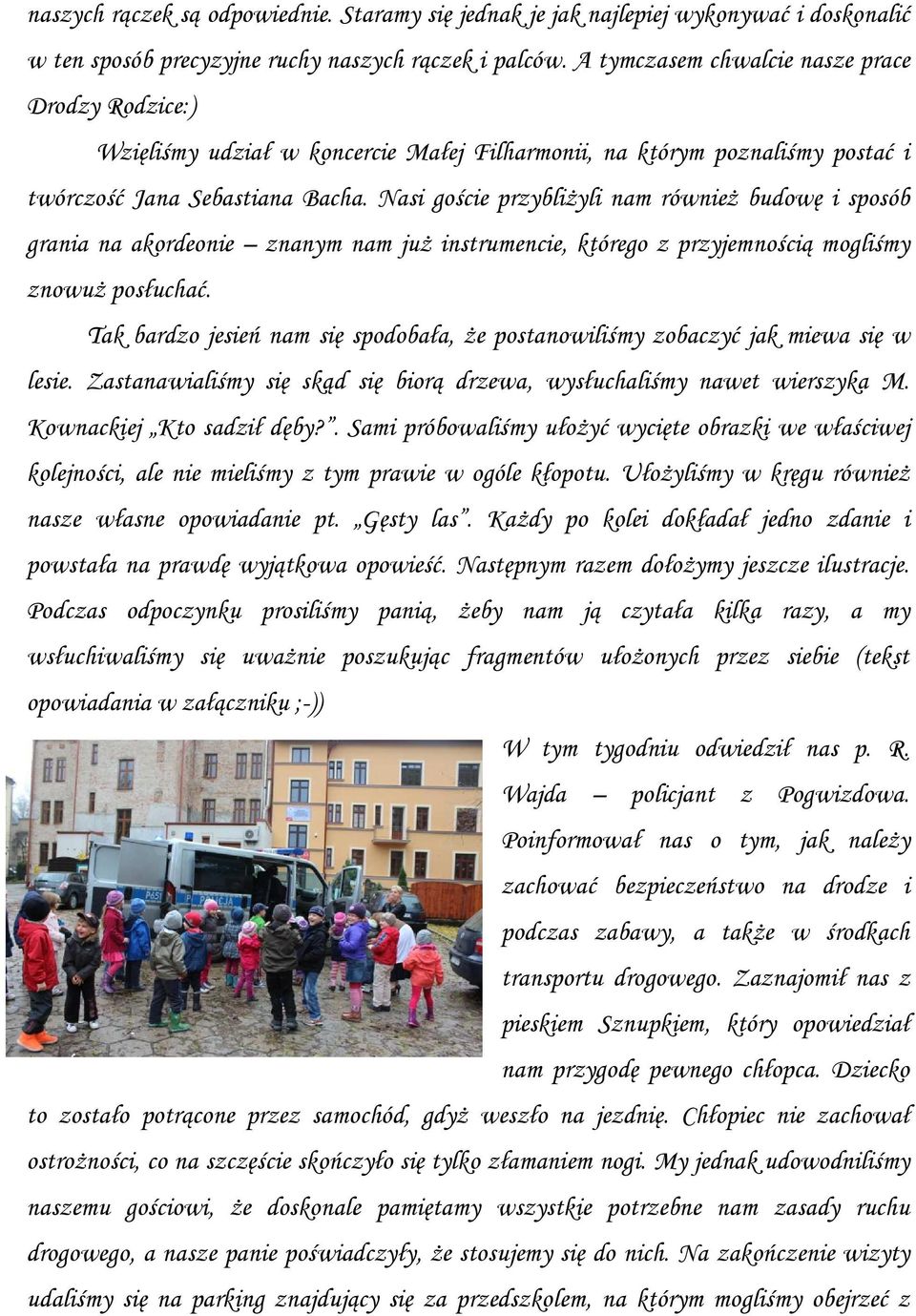 Nasi goście przybliżyli nam również budowę i sposób grania na akordeonie znanym nam już instrumencie, którego z przyjemnością mogliśmy znowuż posłuchać.