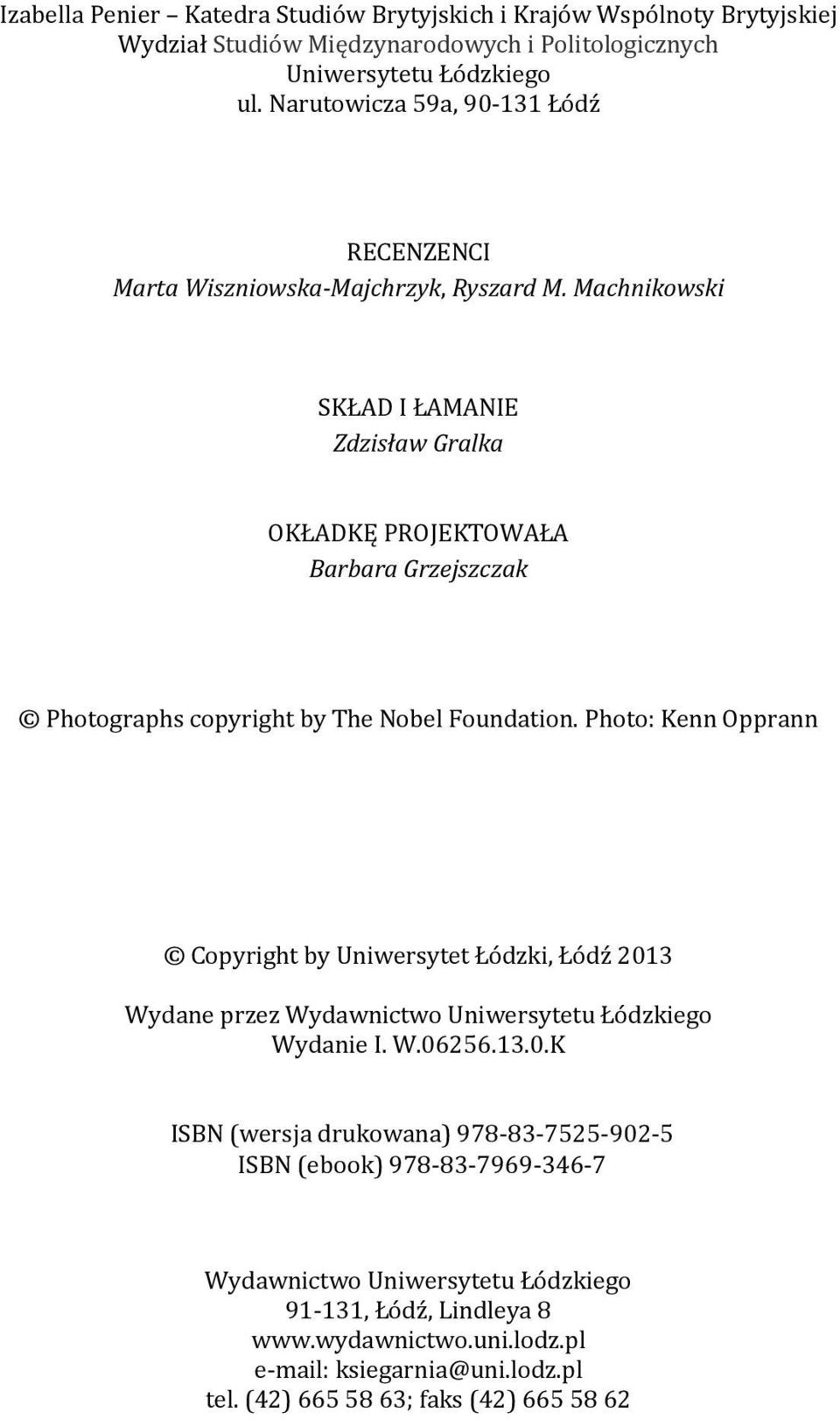 Machnikowski SKŁAD I ŁAMANIE Zdzisław Gralka OKŁADKĘ PROJEKTOWAŁA Barbara Grzejszczak Photographs copyright by The Nobel Foundation.