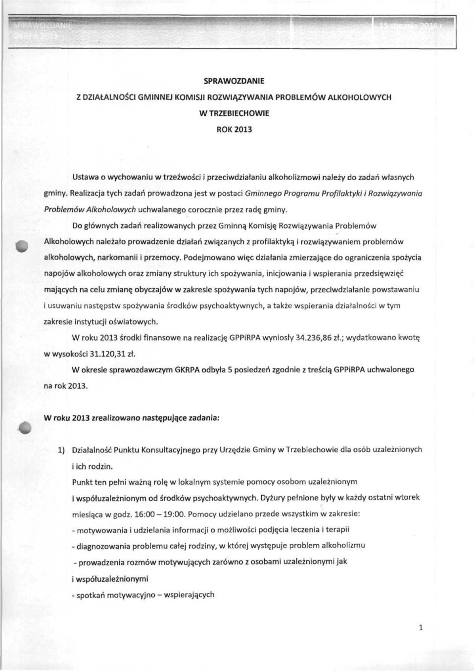 Do głównych zadań realizowanych przez Gminną Komisję Rozwiązywania Problemów Alkoholowych należało prowadzenie działań związanych z profilaktyką i rozwiązywaniem problemów alkoholowych, narkomanii i