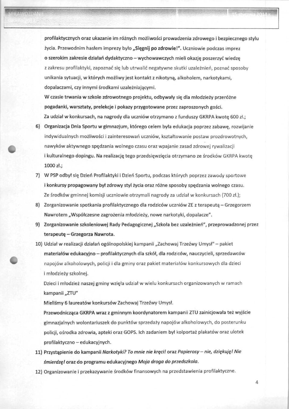 sposoby unikania sytuacji, w których możliwy jest kontakt z nikotyną, alkoholem, narkotykami, dopalaczami, czy innymi środkami uzależniającymi.