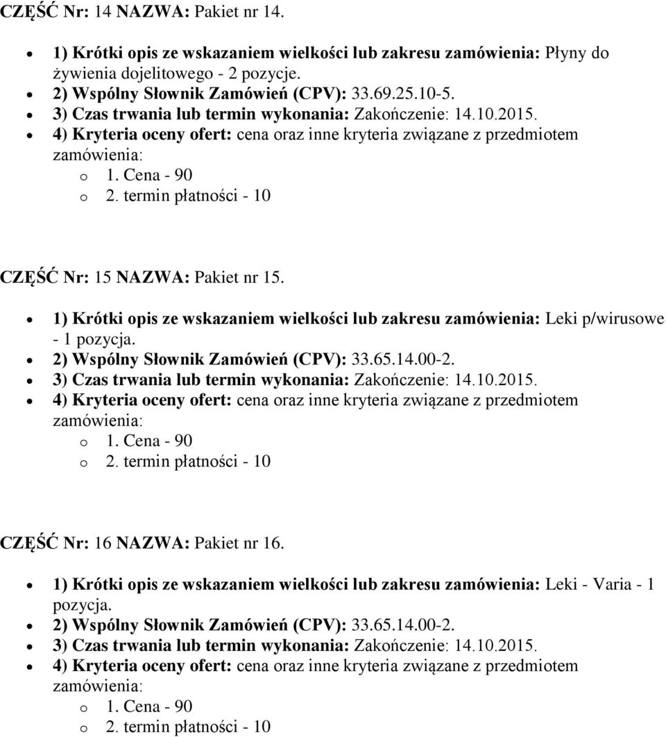 1) Krótki opis ze wskazaniem wielkości lub zakresu Leki p/wirusowe - 1 pozycja. 2) Wspólny Słownik Zamówień (CPV): 33.65.14.00-2.