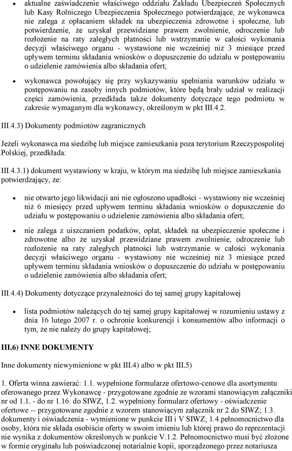 organu - wystawione nie wcześniej niż 3 miesiące przed upływem terminu składania wniosków o dopuszczenie do udziału w postępowaniu o udzielenie zamówienia albo składania ofert; wykonawca powołujący