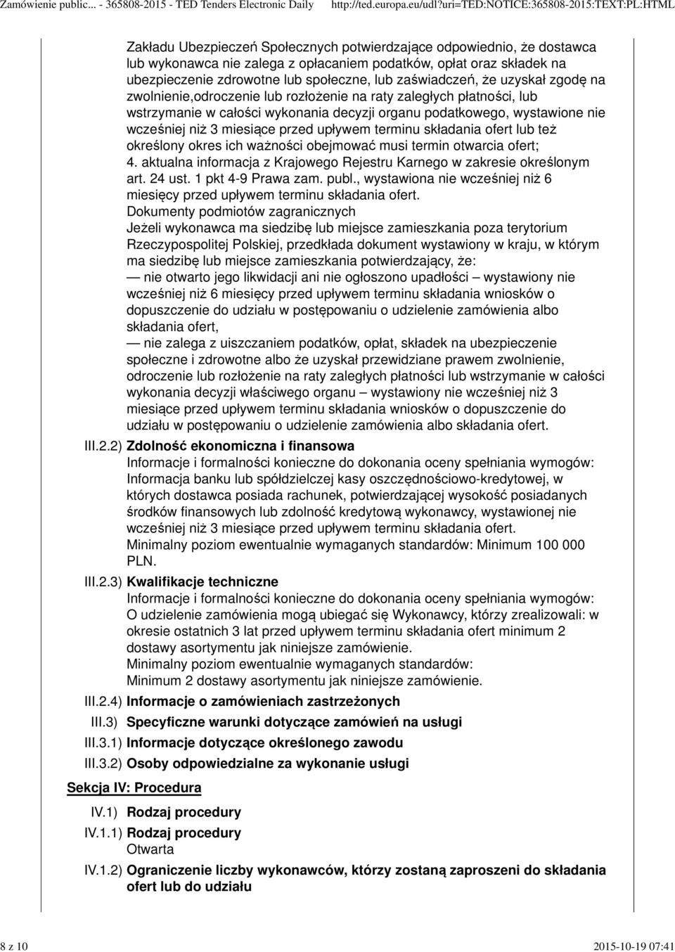 wcześniej niż 3 miesiące przed upływem terminu składania ofert lub też określony okres ich ważności obejmować musi termin otwarcia ofert; 4.
