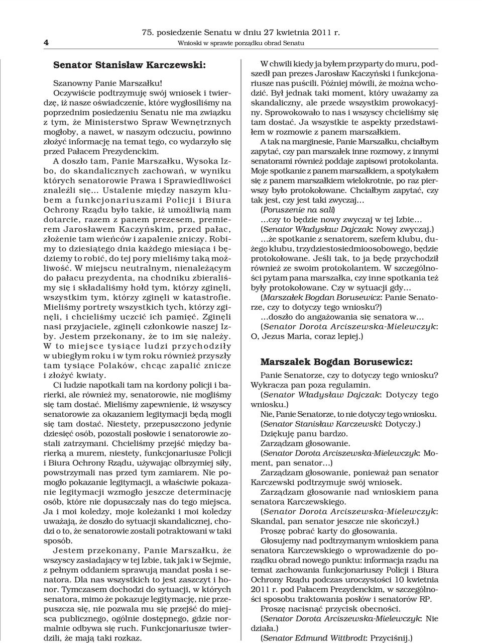 naszym odczuciu, powinno z³o yæ informacjê na temat tego, co wydarzy³o siê przed Pa³acem Prezydenckim.