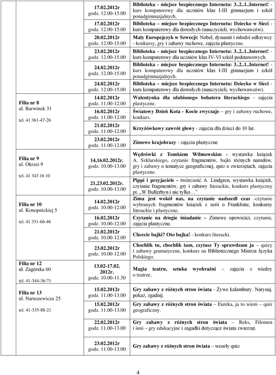 02.2012r -12.00 16.02.2012r -12.00 21.02.2012r -12.00 23.02.2012r -12.00 14,16.02. godz. 10.00-13.00 21,23.02. godz. 10.00-13.00 14.02.2012r godz. 10.00-12.00 16.02.2012r godz. 10.00-12.00 21.02.2012r godz. 10.00-12.00 23.02.2012r godz. 10.00-12.00 13.