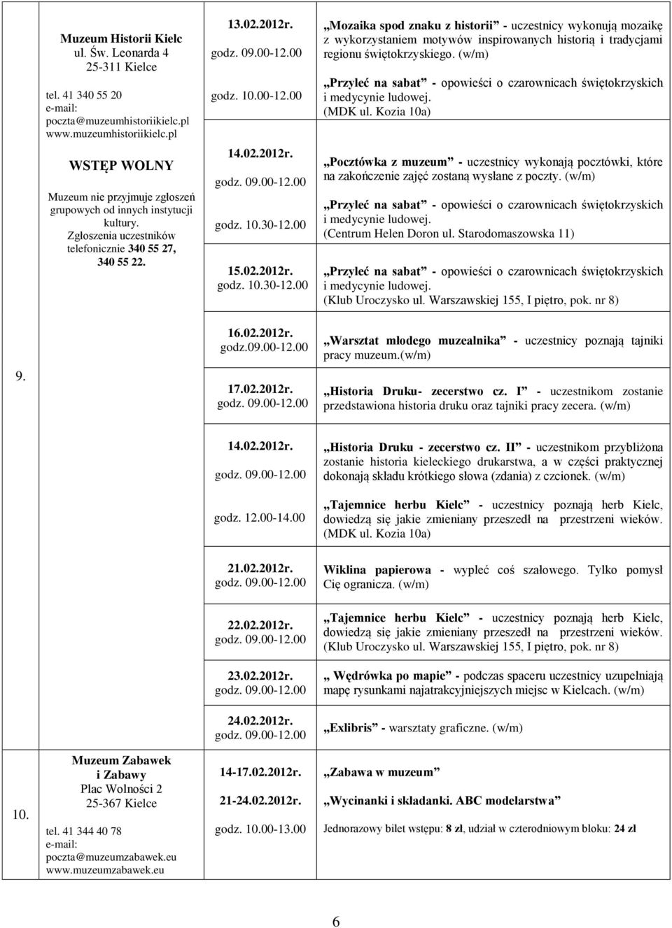 00 15.02. godz. 10.30-12.00 Mozaika spod znaku z historii - uczestnicy wykonują mozaikę z wykorzystaniem motywów inspirowanych historią i tradycjami regionu świętokrzyskiego.
