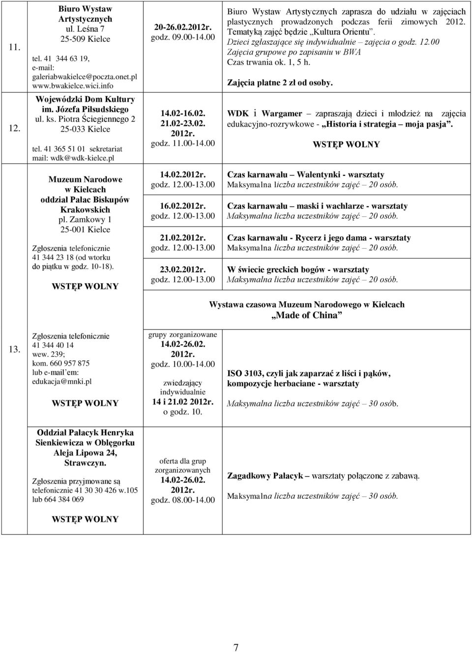 00 Biuro Wystaw Artystycznych zaprasza do udziału w zajęciach plastycznych prowadzonych podczas ferii zimowych 2012. Tematyką zajęć będzie Kultura Orientu.