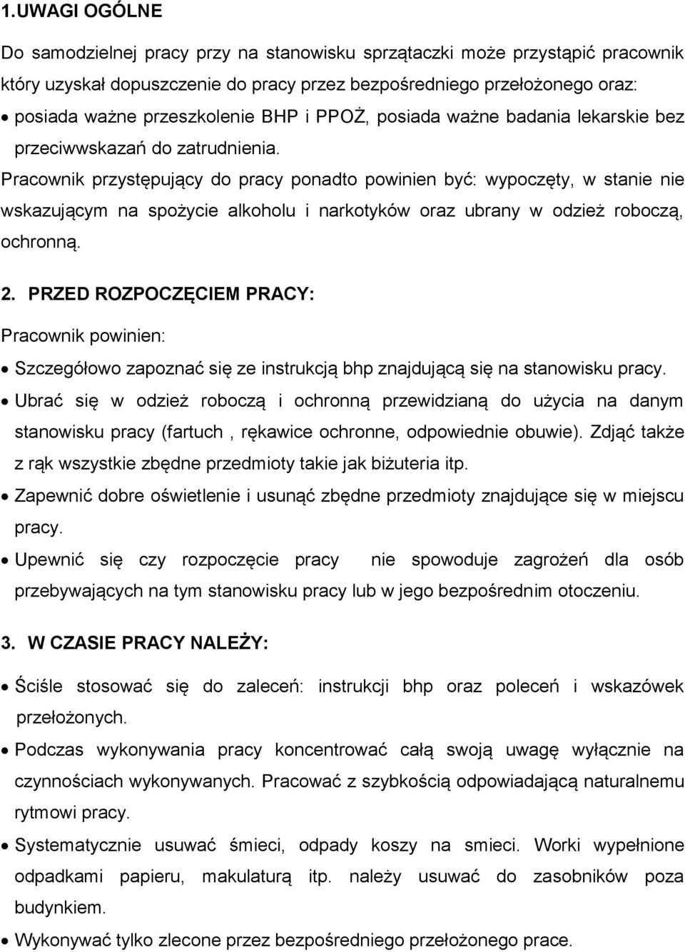 Pracownik przystępujący do pracy ponadto powinien być: wypoczęty, w stanie nie wskazującym na spożycie alkoholu i narkotyków oraz ubrany w odzież roboczą, ochronną. 2.