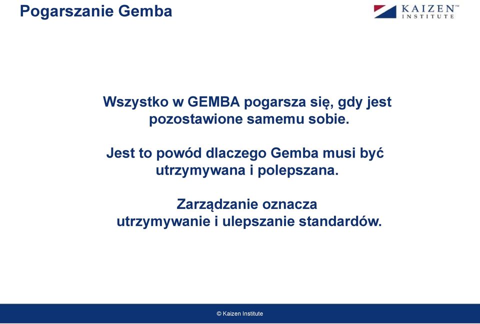 Jest to powód dlaczego Gemba musi być utrzymywana i