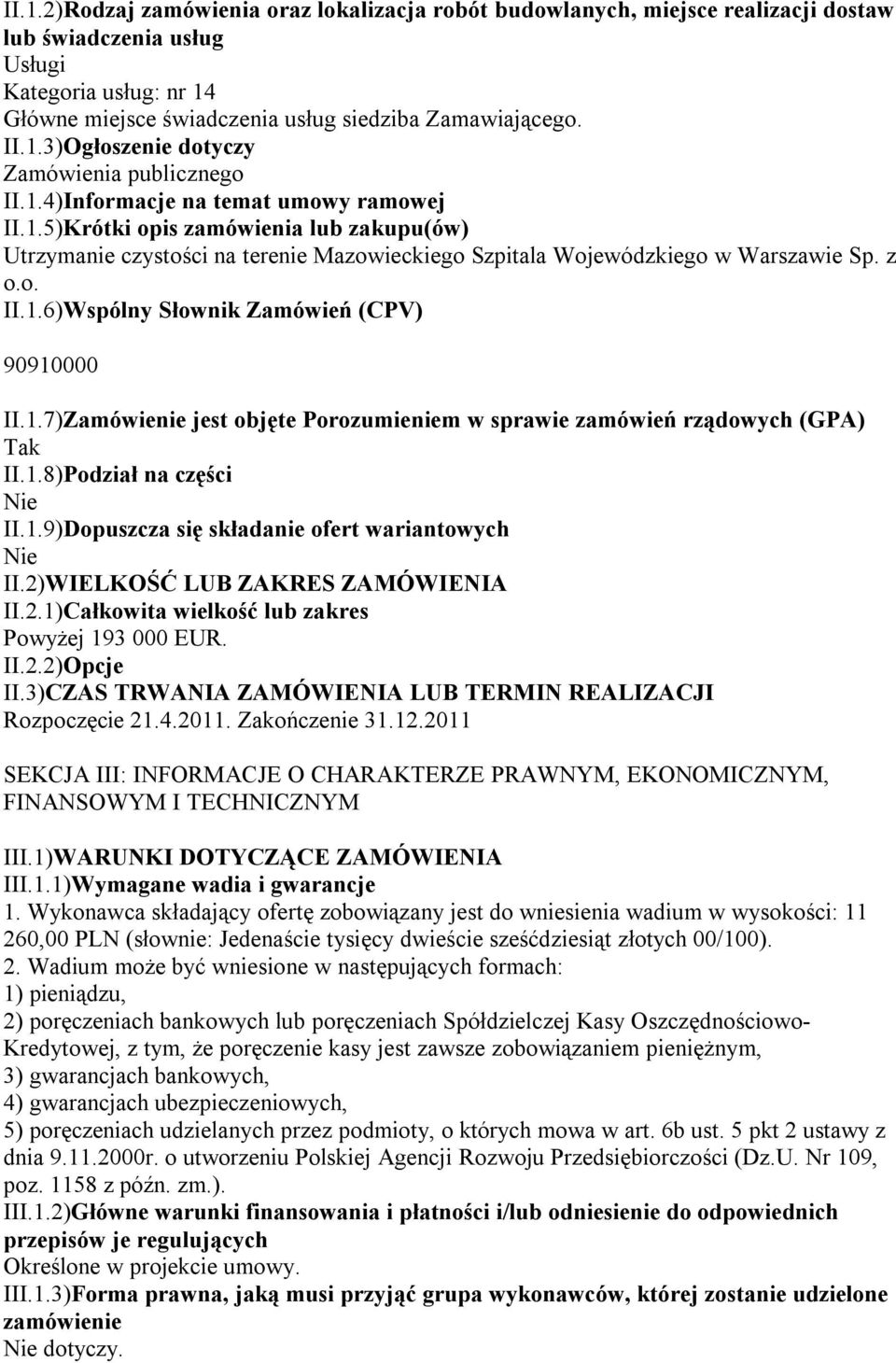 z o.o. II.1.6)Wspólny Słownik Zamówień (CPV) 90910000 II.1.7)Zamówienie jest objęte Porozumieniem w sprawie zamówień rządowych (GPA) Tak II.1.8)Podział na części II.1.9)Dopuszcza się składanie ofert wariantowych II.