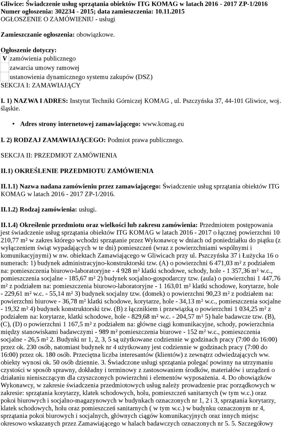 Ogłoszenie dotyczy: V zamówienia publicznego zawarcia umowy ramowej ustanowienia dynamicznego systemu zakupów (DSZ) SEKCJA I: ZAMAWIAJĄCY I. 1) NAZWA I ADRES: Instytut Techniki Górniczej KOMAG, ul.
