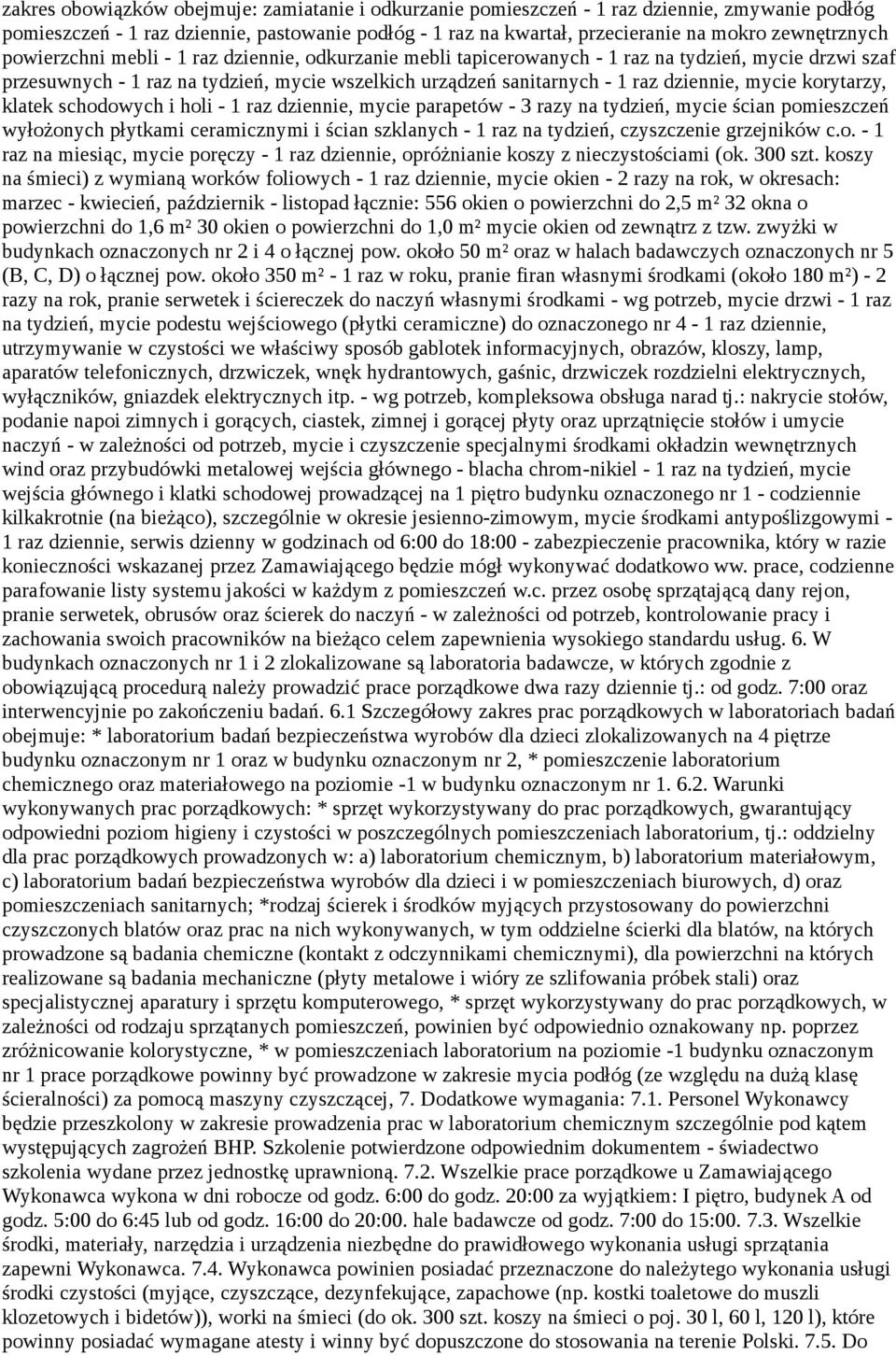 dziennie, mycie korytarzy, klatek schodowych i holi - 1 raz dziennie, mycie parapetów - 3 razy na tydzień, mycie ścian pomieszczeń wyłożonych płytkami ceramicznymi i ścian szklanych - 1 raz na