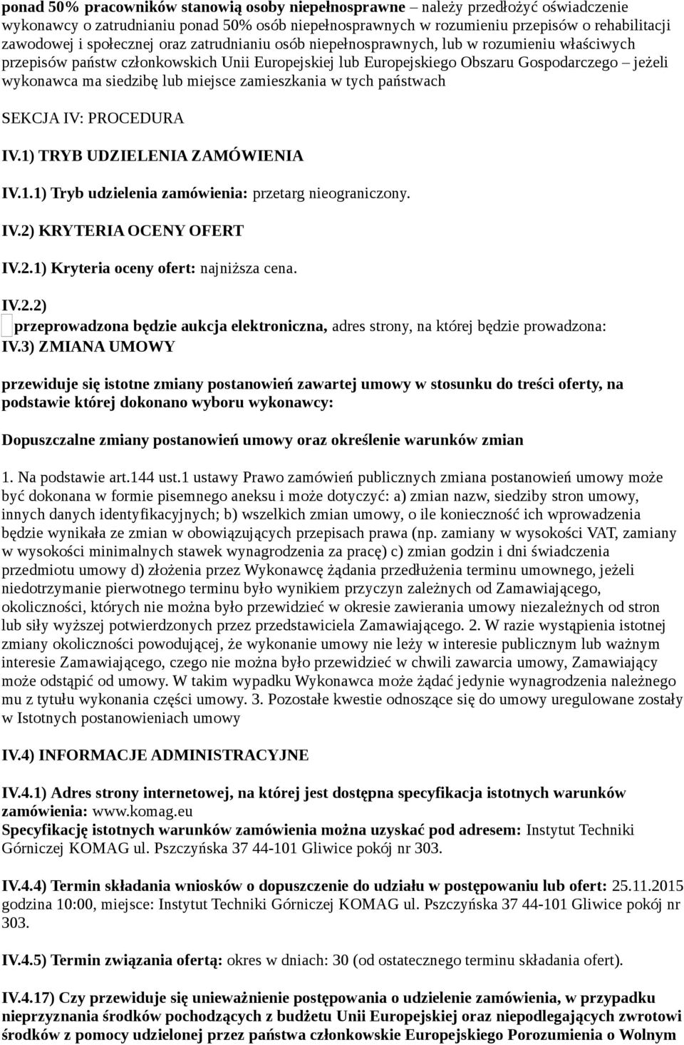 lub miejsce zamieszkania w tych państwach SEKCJA IV: PROCEDURA IV.1) TRYB UDZIELENIA ZAMÓWIENIA IV.1.1) Tryb udzielenia zamówienia: przetarg nieograniczony. IV.2)