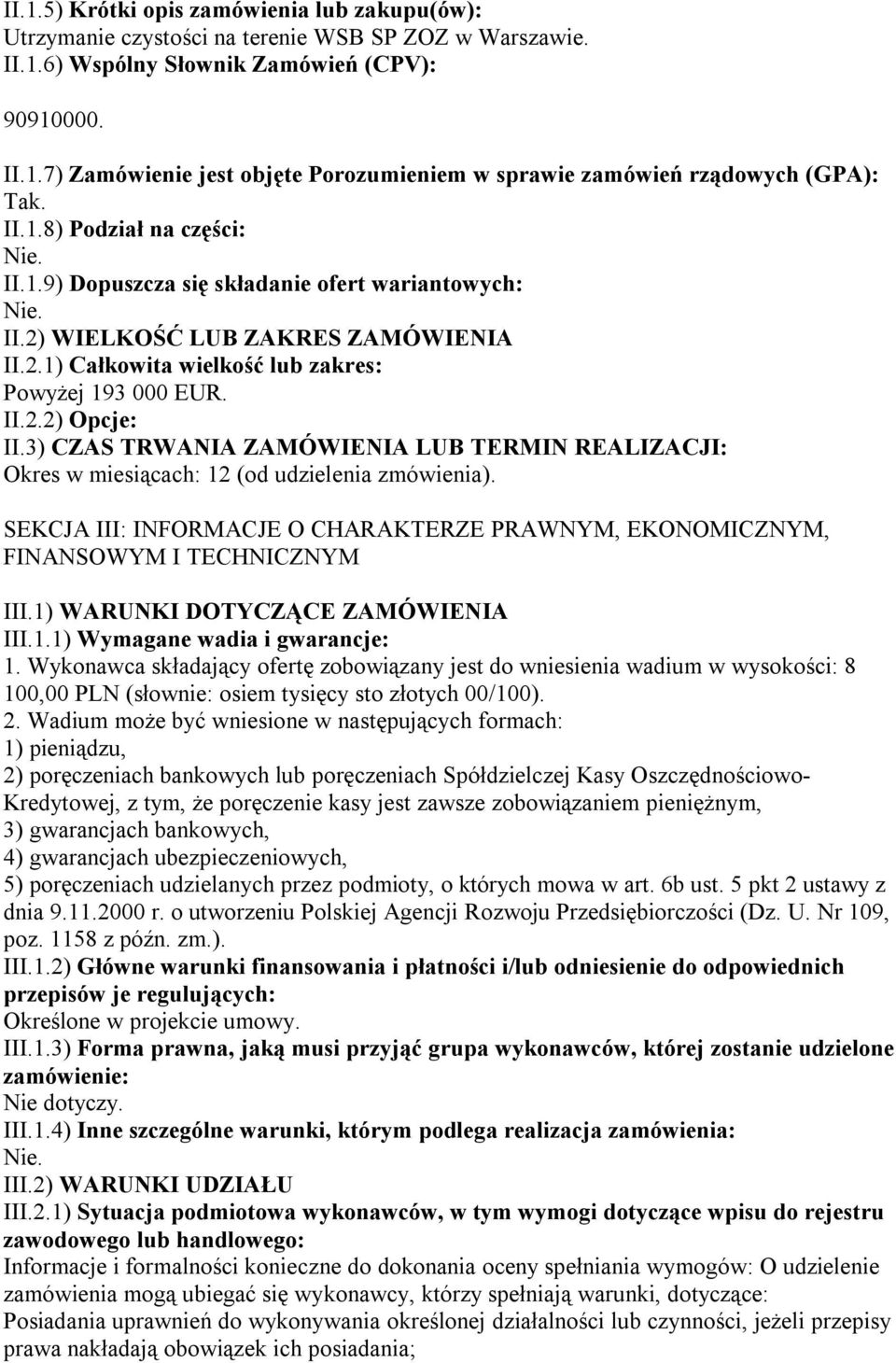 3) CZAS TRWANIA ZAMÓWIENIA LUB TERMIN REALIZACJI: Okres w miesiącach: 12 (od udzielenia zmówienia). SEKCJA III: INFORMACJE O CHARAKTERZE PRAWNYM, EKONOMICZNYM, FINANSOWYM I TECHNICZNYM III.