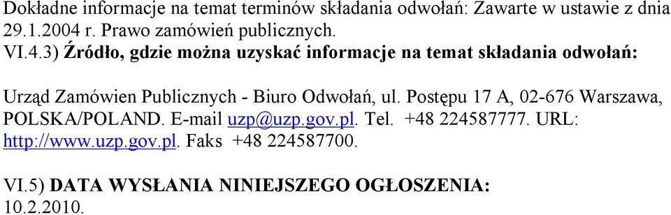 3) Źródło, gdzie można uzyskać informacje na temat składania odwołań: Urząd Zamówien Publicznych - Biuro