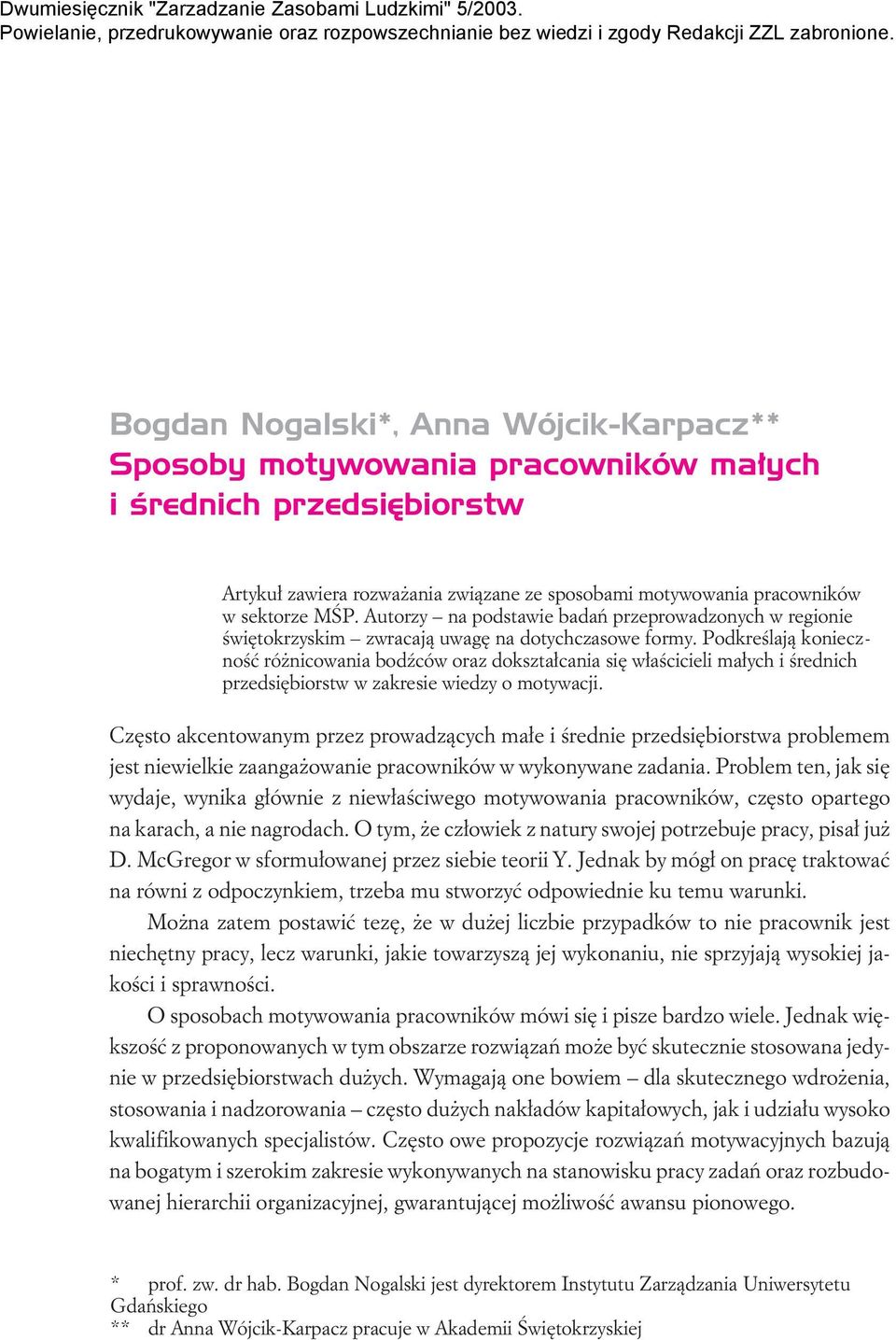 Podkreœlaj¹ koniecznoœæ ró nicowania bodÿców oraz dokszta³cania siê w³aœcicieli ma³ych i œrednich przedsiêbiorstw w zakresie wiedzy o motywacji.