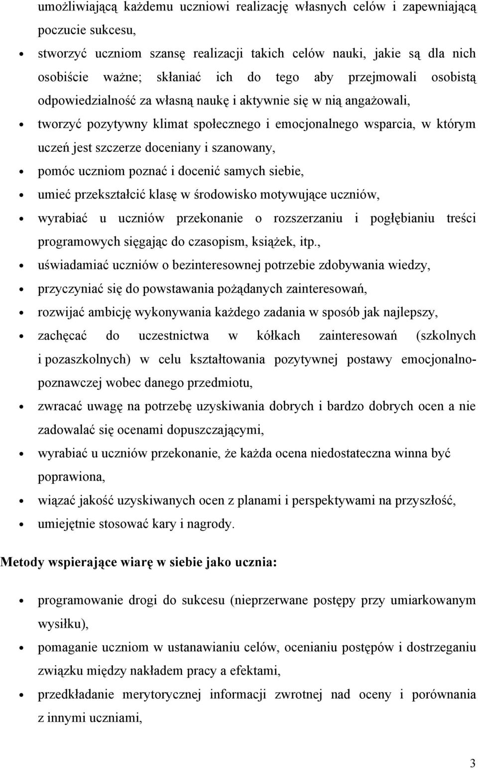 szanowany, pomóc uczniom poznać i docenić samych siebie, umieć przekształcić klasę w środowisko motywujące uczniów, wyrabiać u uczniów przekonanie o rozszerzaniu i pogłębianiu treści programowych