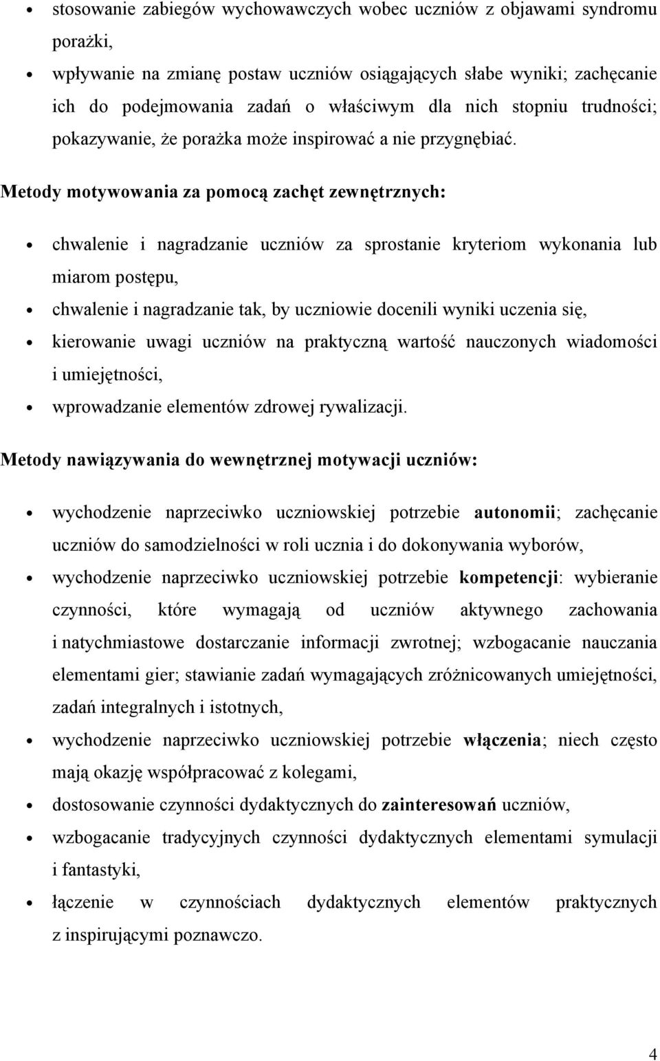Metody motywowania za pomocą zachęt zewnętrznych: chwalenie i nagradzanie uczniów za sprostanie kryteriom wykonania lub miarom postępu, chwalenie i nagradzanie tak, by uczniowie docenili wyniki