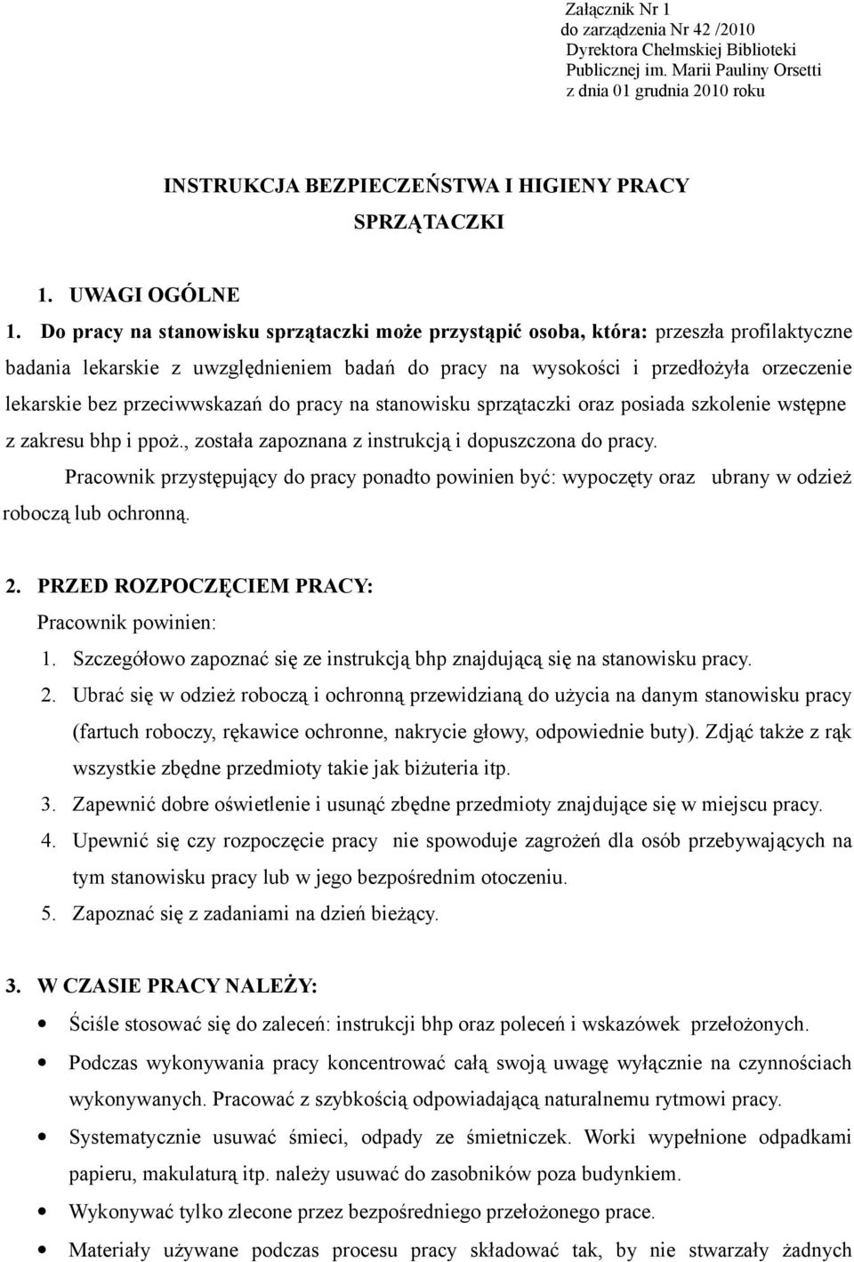 Do pracy na stanowisku sprzątaczki może przystąpić osoba, która: przeszła profilaktyczne badania lekarskie z uwzględnieniem badań do pracy na wysokości i przedłożyła orzeczenie lekarskie bez