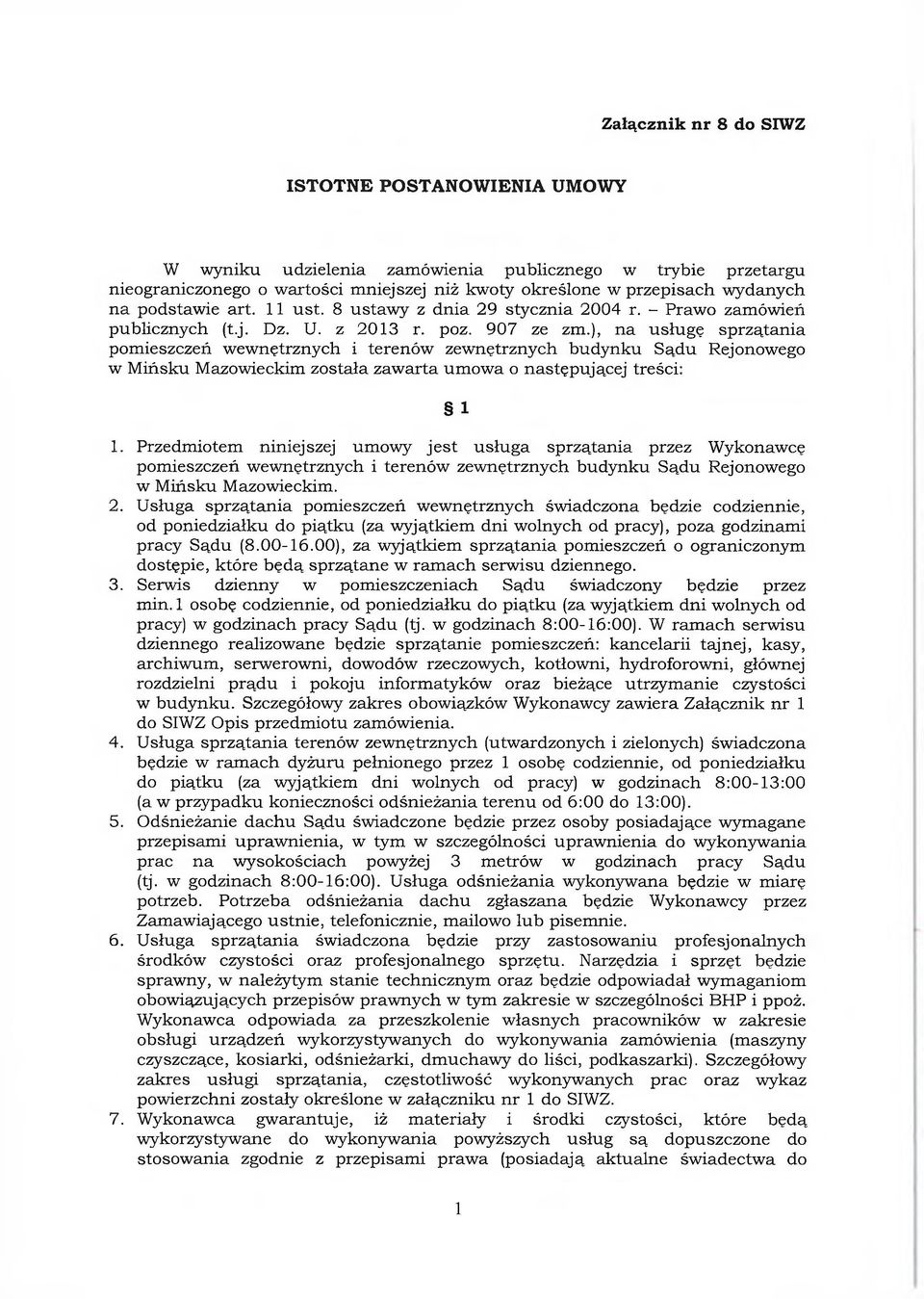 ), na usługę sprzątania pomieszczeń wewnętrznych i terenów zewnętrznych budynku Sądu Rejonowego w Mińsku Mazowieckim została zawarta umowa o następującej treści: 1 1.