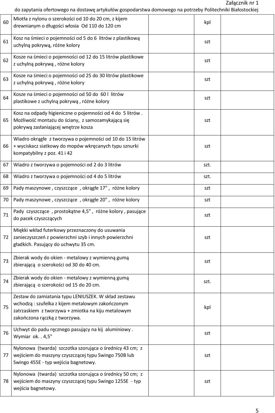 Kosze na śmieci o pojemności od 50 do 60 l litrów plastikowe z uchylną pokrywą, różne kolory Kosz na odpady higieniczne o pojemności od 4 do 5 litrów.