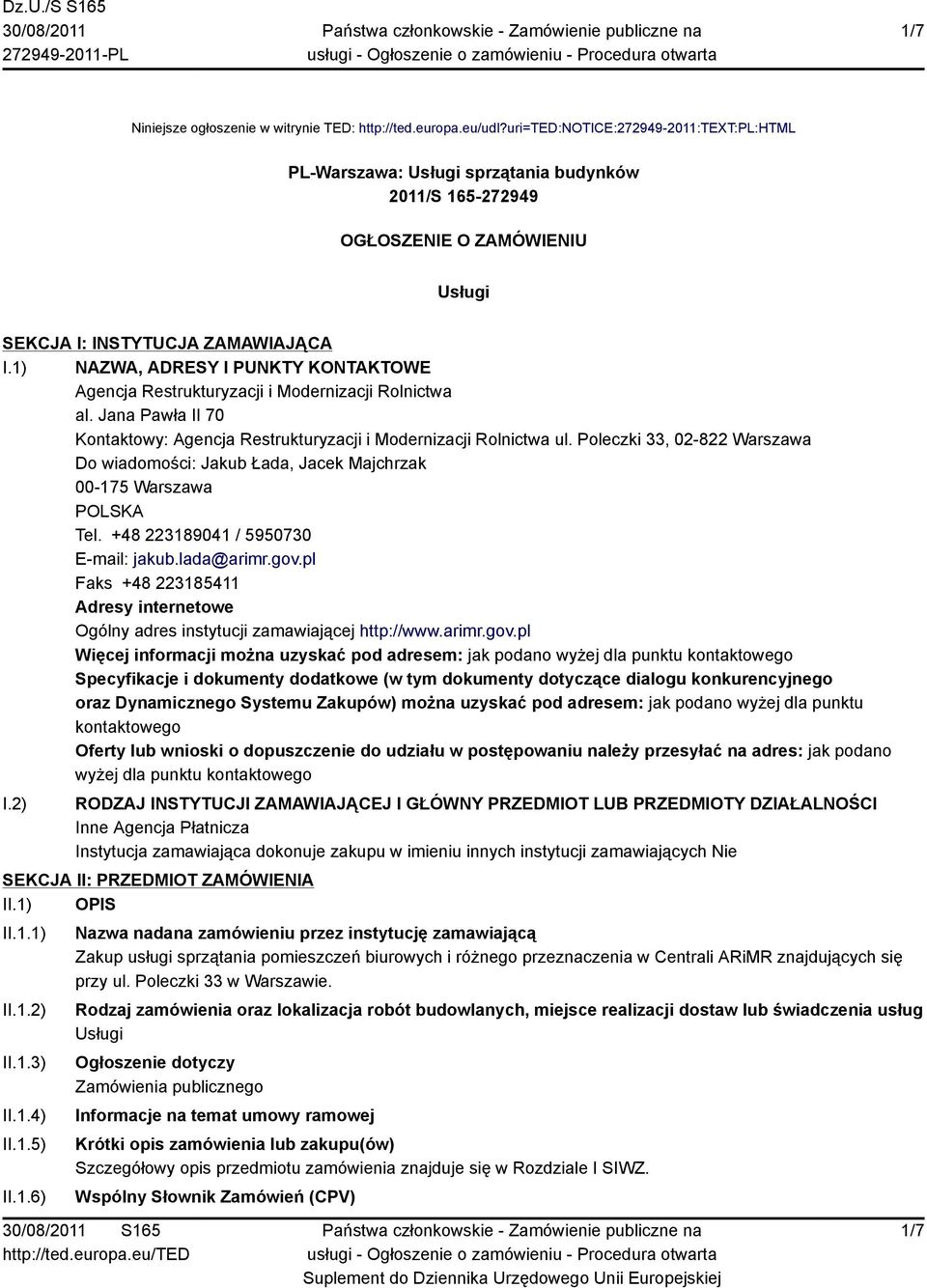 1) NAZWA, ADRESY I PUNKTY KONTAKTOWE Agencja Restrukturyzacji i Modernizacji Rolnictwa al. Jana Pawła II 70 Kontaktowy: Agencja Restrukturyzacji i Modernizacji Rolnictwa ul.