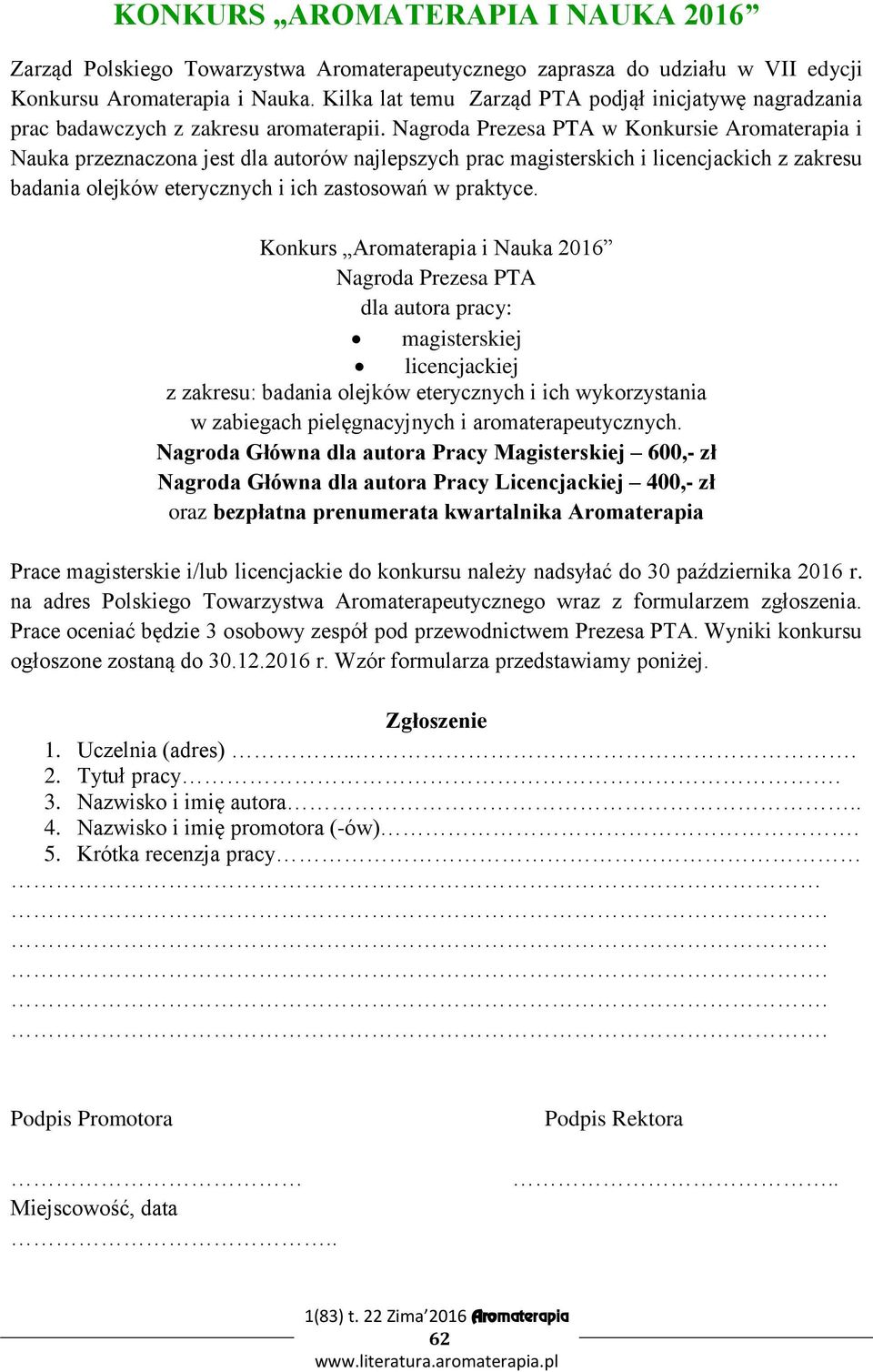 Nagroda Prezesa PTA w Konkursie Aromaterapia i Nauka przeznaczona jest dla autorów najlepszych prac magisterskich i licencjackich z zakresu badania olejków eterycznych i ich zastosowań w praktyce.
