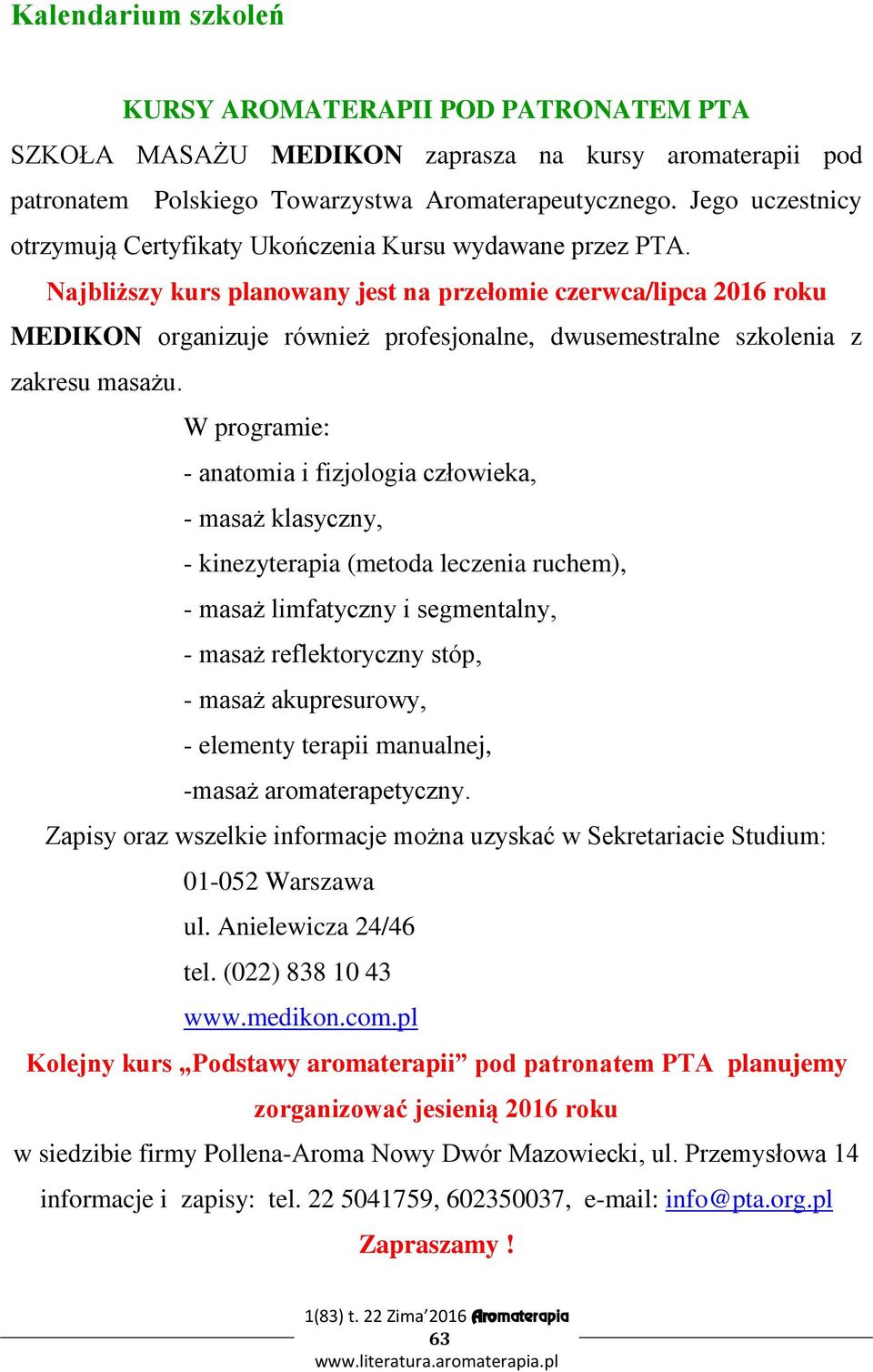 Najbliższy kurs planowany jest na przełomie czerwca/lipca 2016 roku MEDIKON organizuje również profesjonalne, dwusemestralne szkolenia z zakresu masażu.