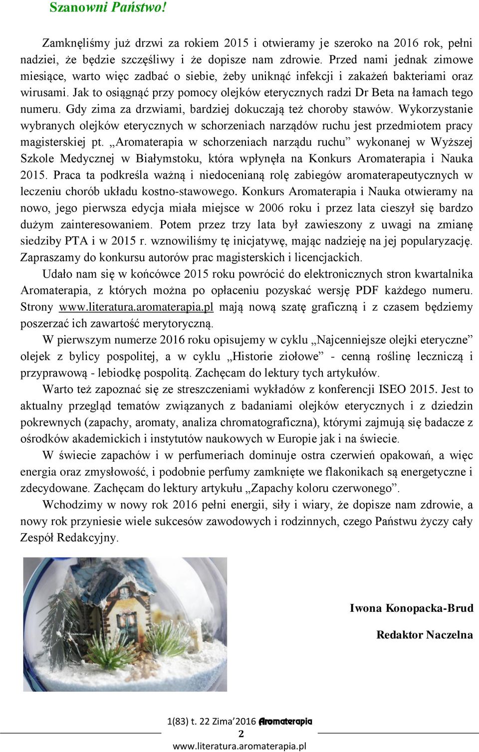 Jak to osiągnąć przy pomocy olejków eterycznych radzi Dr Beta na łamach tego numeru. Gdy zima za drzwiami, bardziej dokuczają też choroby stawów.
