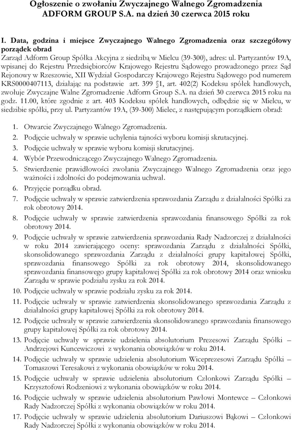 Partyzantów 19A, wpisanej do Rejestru Przedsiębiorców Krajowego Rejestru Sądowego prowadzonego przez Sąd Rejonowy w Rzeszowie, XII Wydział Gospodarczy Krajowego Rejestru Sądowego pod numerem