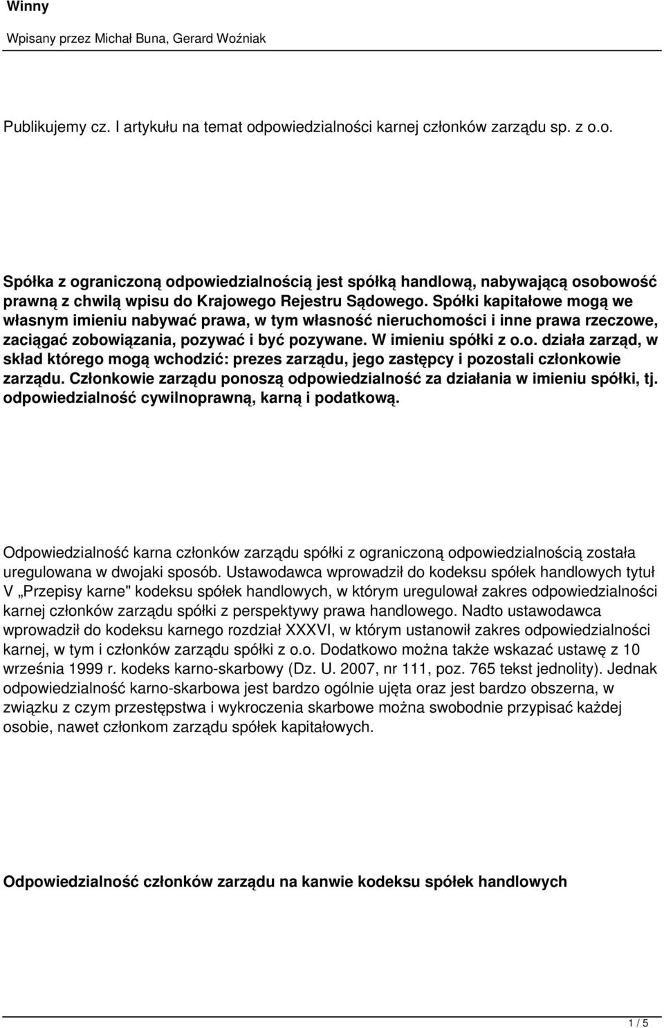 Członkowie zarządu ponoszą odpowiedzialność za działania w imieniu spółki, tj. odpowiedzialność cywilnoprawną, karną i podatkową.