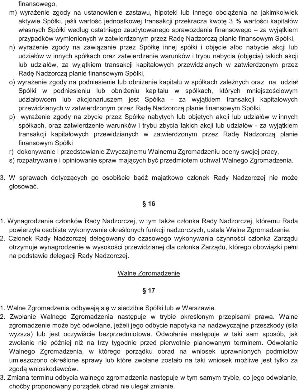 zanie przez Spółk innej spółki i obj cie albo nabycie akcji lub udziałów w innych spółkach oraz zatwierdzenie warunków i trybu nabycia (obj cia) takich akcji lub udziałów, za wyj tkiem transakcji