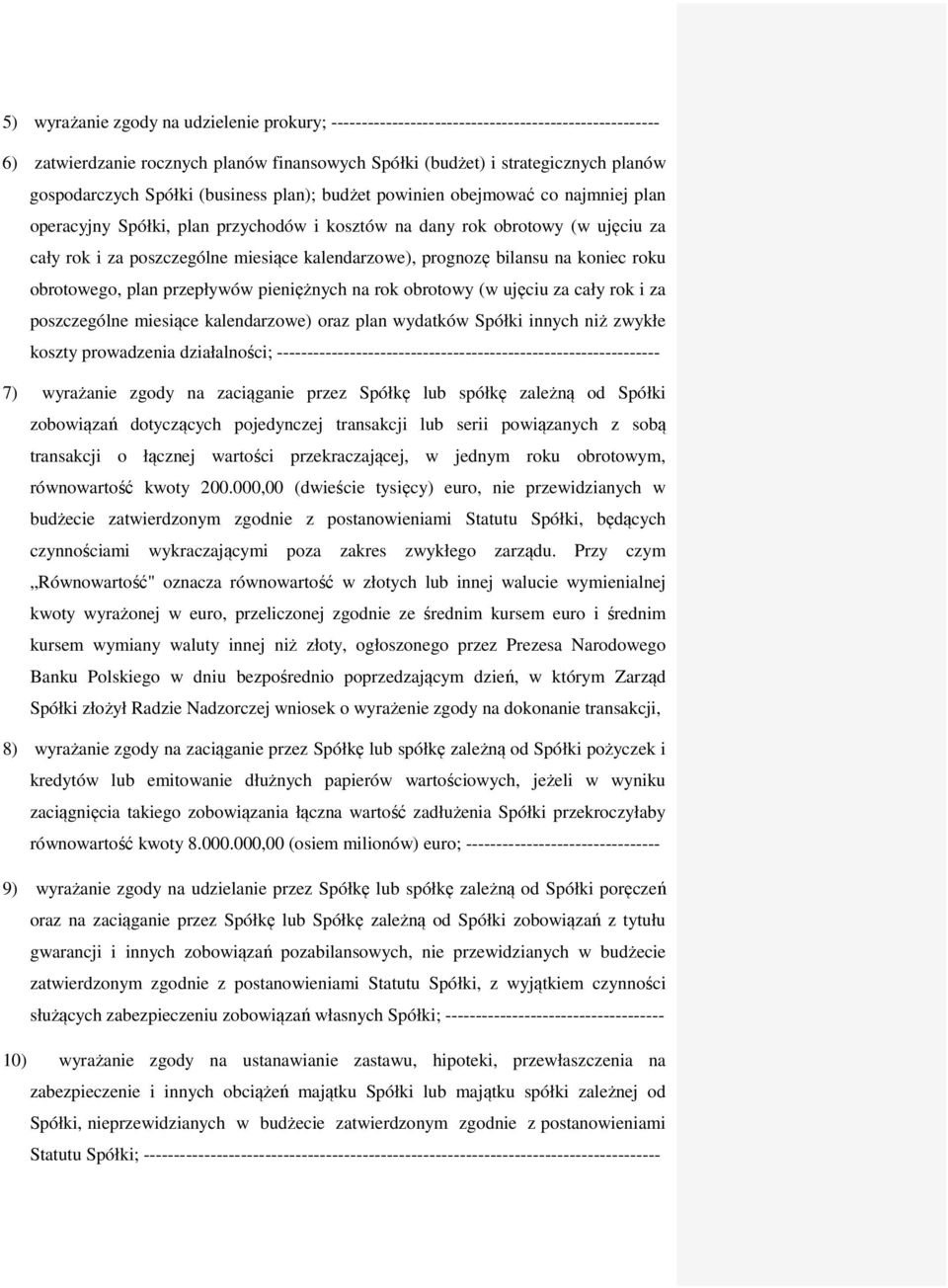 prognozę bilansu na koniec roku obrotowego, plan przepływów pieniężnych na rok obrotowy (w ujęciu za cały rok i za poszczególne miesiące kalendarzowe) oraz plan wydatków Spółki innych niż zwykłe