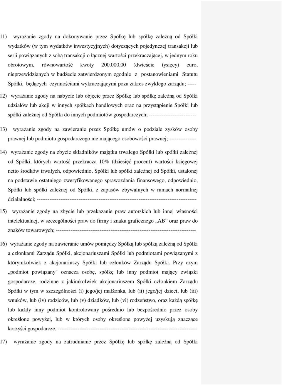 000,00 (dwieście tysięcy) euro, nieprzewidzianych w budżecie zatwierdzonym zgodnie z postanowieniami Statutu Spółki, będących czynnościami wykraczającymi poza zakres zwykłego zarządu; ----- 12)