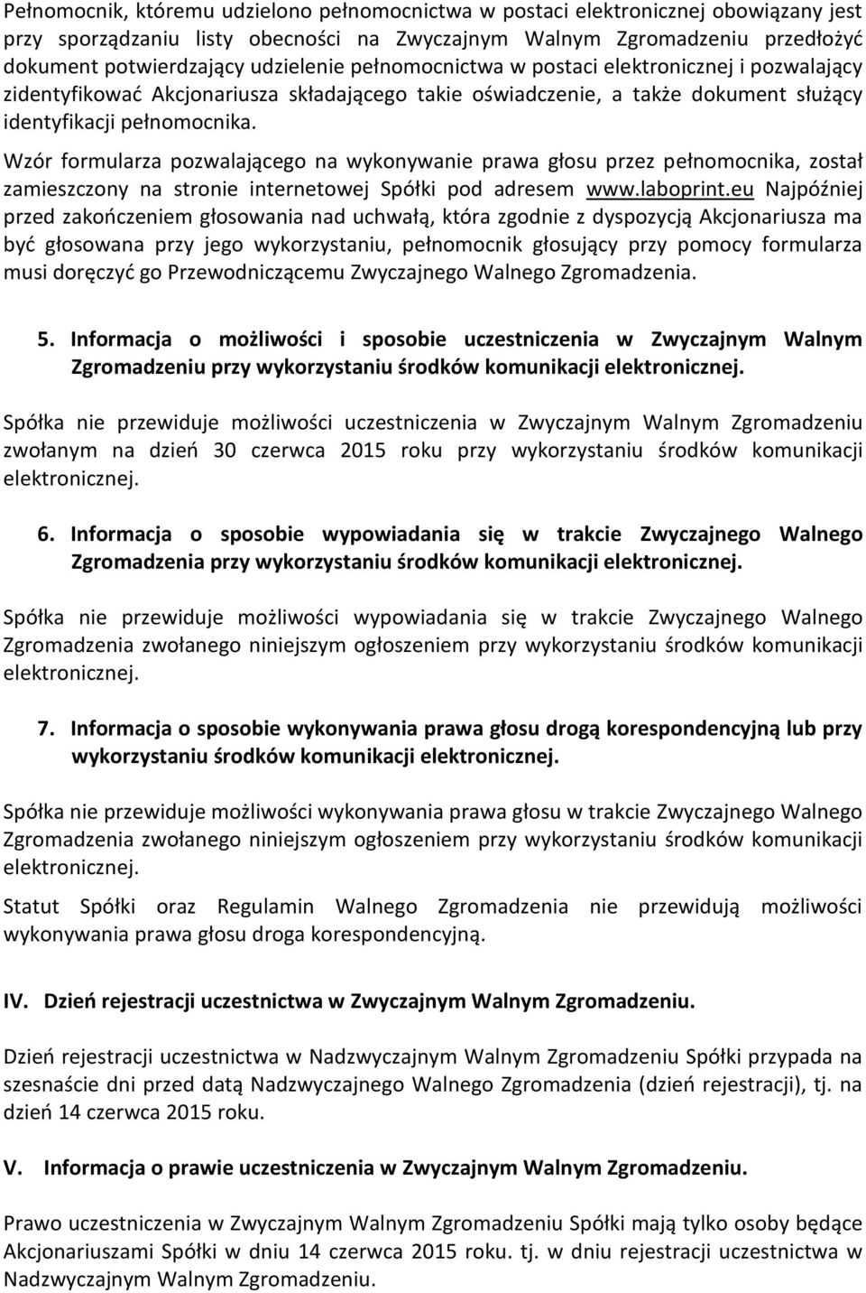 Wzór formularza pozwalającego na wykonywanie prawa głosu przez pełnomocnika, został zamieszczony na stronie internetowej Spółki pod adresem www.laboprint.