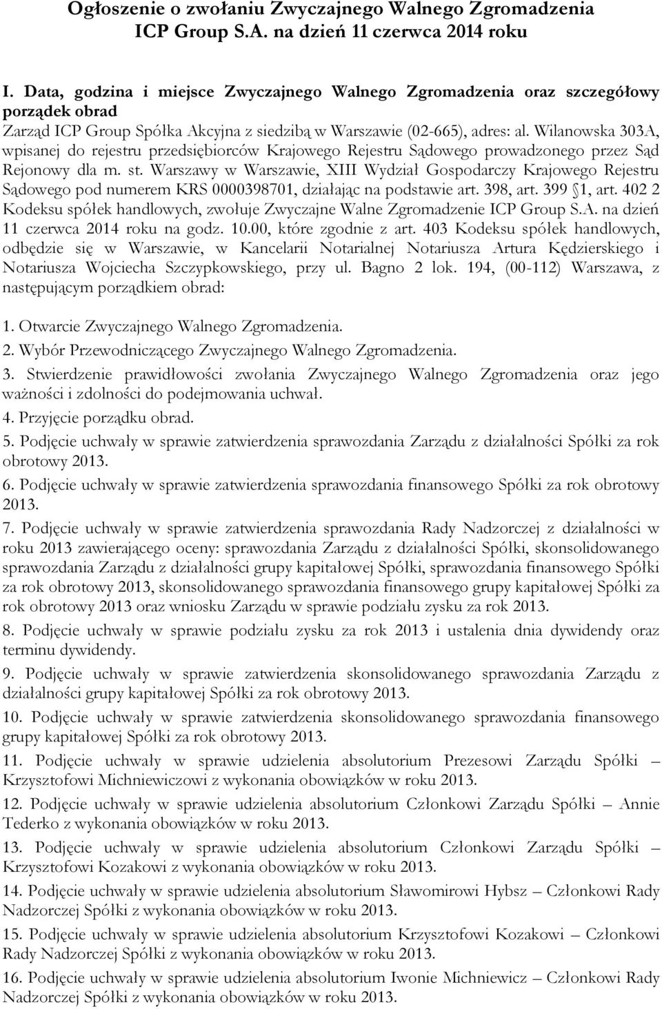 Wilanowska 303A, wpisanej do rejestru przedsiębiorców Krajowego Rejestru Sądowego prowadzonego przez Sąd Rejonowy dla m. st.