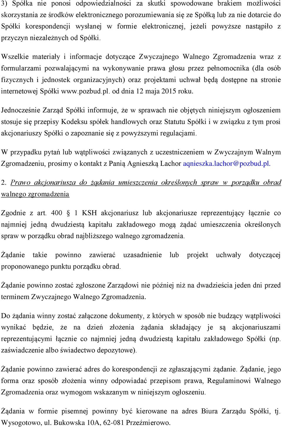 Wszelkie materiały i informacje dotyczące Zwyczajnego Walnego Zgromadzenia wraz z formularzami pozwalającymi na wykonywanie prawa głosu przez pełnomocnika (dla osób fizycznych i jednostek