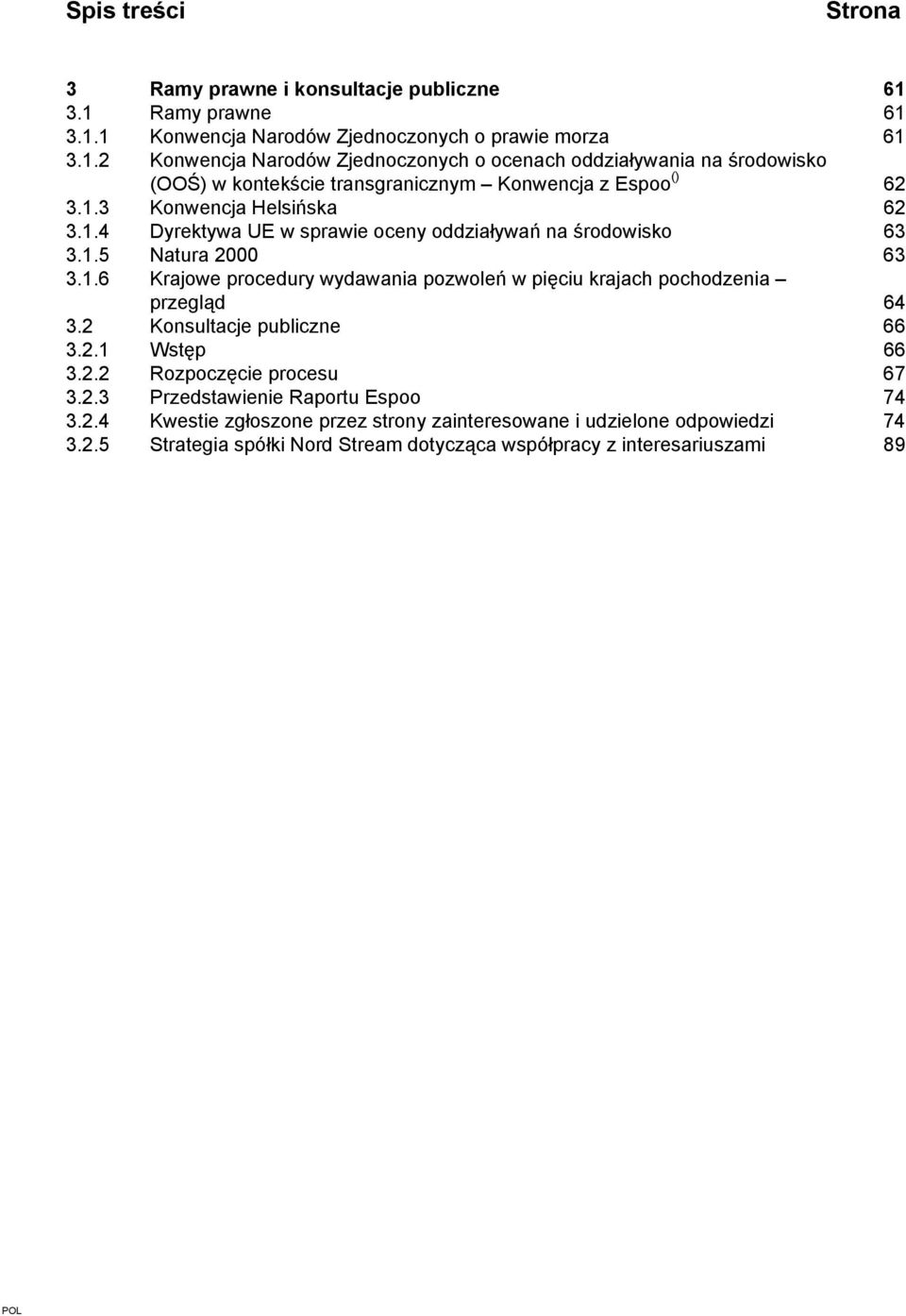 1.3 Konwencja Helsińska 62 3.1.4 Dyrektywa UE w sprawie oceny oddziaływań na środowisko 63 3.1.5 Natura 2000 63 3.1.6 Krajowe procedury wydawania pozwoleń w pięciu krajach pochodzenia przegląd 64 3.