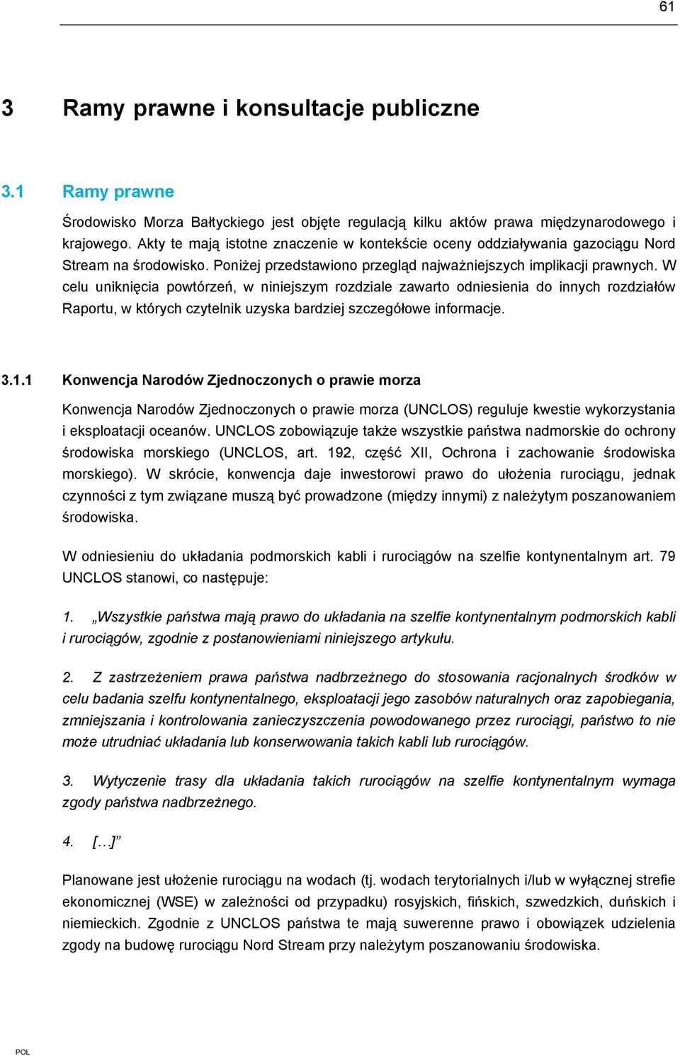 W celu uniknięcia powtórzeń, w niniejszym rozdziale zawarto odniesienia do innych rozdziałów Raportu, w których czytelnik uzyska bardziej szczegółowe informacje. 3.1.