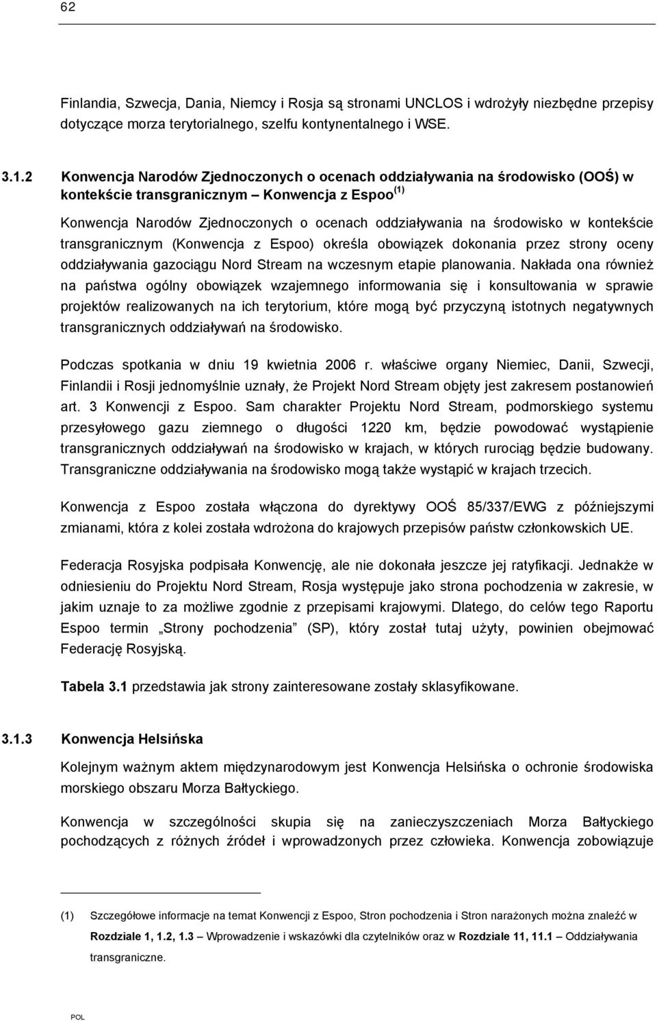 w kontekście transgranicznym (Konwencja z Espoo) określa obowiązek dokonania przez strony oceny oddziaływania gazociągu Nord Stream na wczesnym etapie planowania.