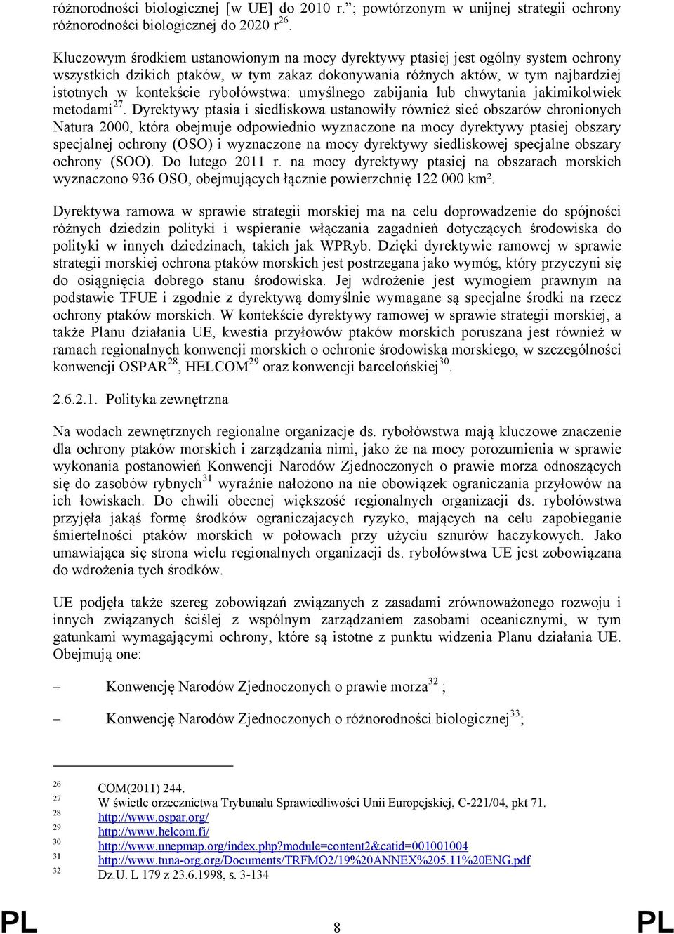 rybołówstwa: umyślnego zabijania lub chwytania jakimikolwiek metodami 27.