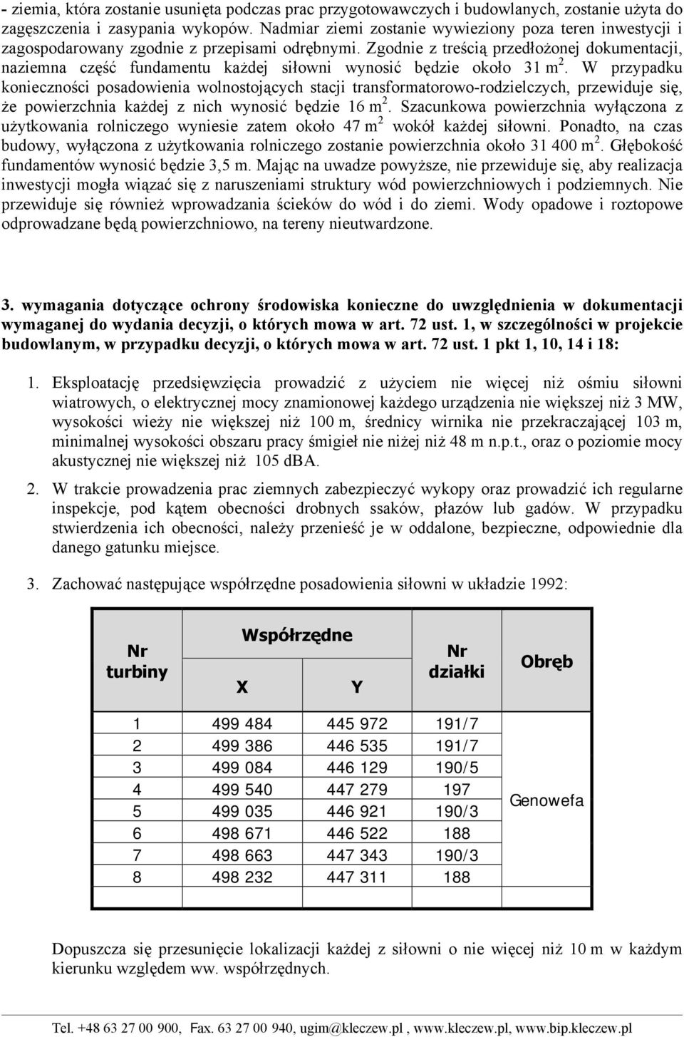 Zgodnie z treścią przedłożonej dokumentacji, naziemna część fundamentu każdej siłowni wynosić będzie około 31 m 2.