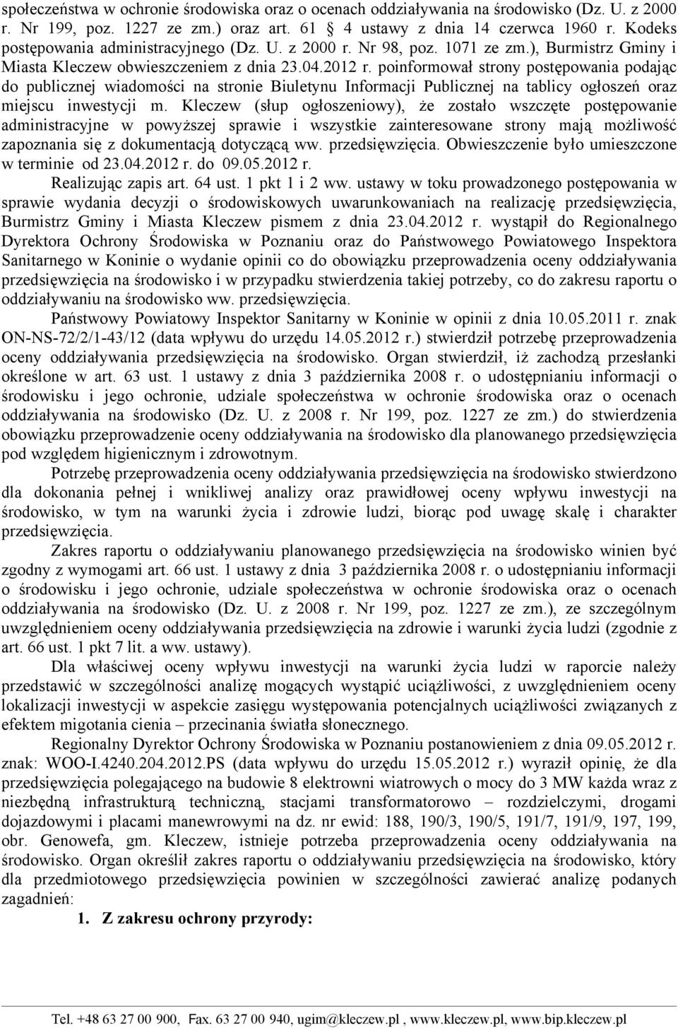 poinformował strony postępowania podając do publicznej wiadomości na stronie Biuletynu Informacji Publicznej na tablicy ogłoszeń oraz miejscu inwestycji m.