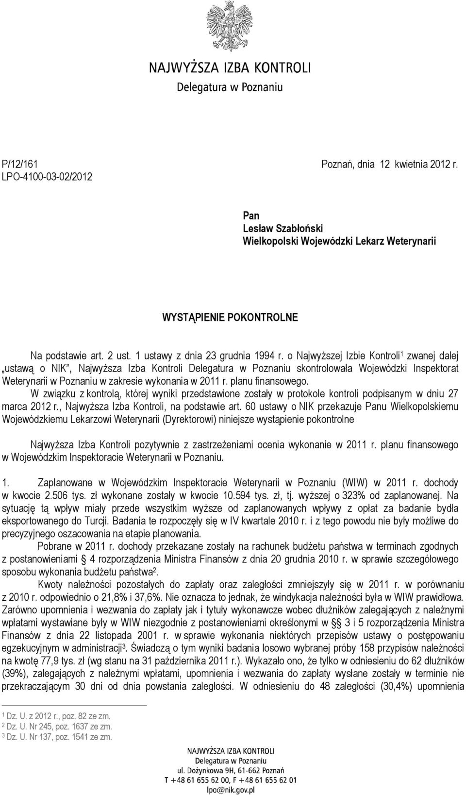 o Najwyższej Izbie Kontroli 1 zwanej dalej ustawą o NIK, Najwyższa Izba Kontroli Delegatura w Poznaniu skontrolowała Wojewódzki Inspektorat Weterynarii w Poznaniu w zakresie wykonania w 2011 r.