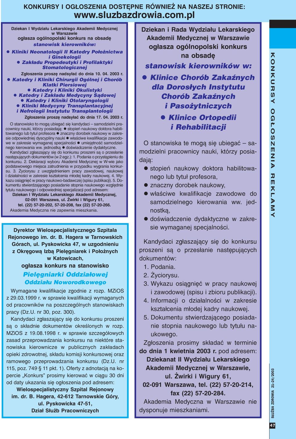 l Katedry i Kliniki Chirurgii Ogólnej i Chorób Klatki Piersiowej l Katedry i Kliniki Okulistyki l Katedry i Zak³adu Medycyny S¹dowej l Katedry i Kliniki Otolaryngologii l Kliniki Medycyny