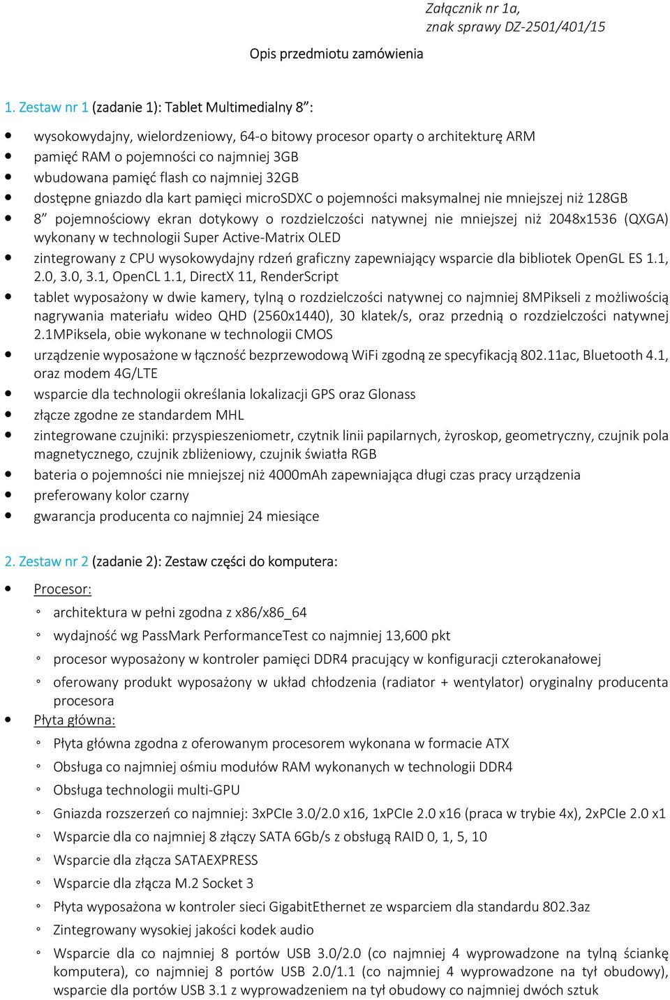 najmniej 32GB dostępne gniazdo dla kart pamięci microsdxc o pojemności maksymalnej nie mniejszej niż 128GB 8 pojemnościowy ekran dotykowy o rozdzielczości natywnej nie mniejszej niż 2048x1536 (QXGA)