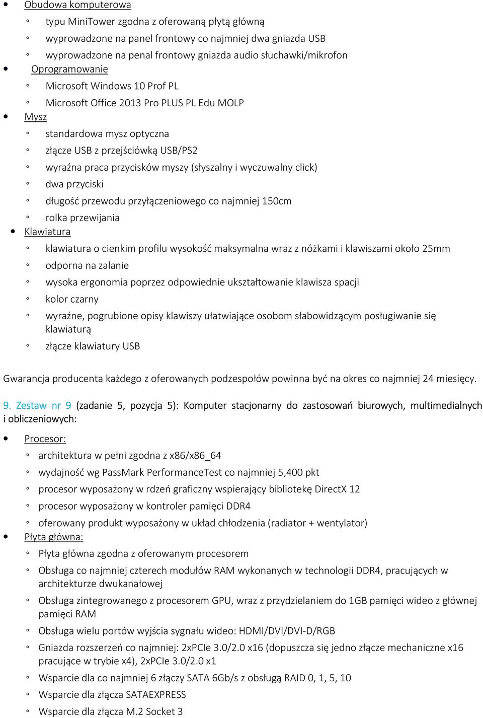 wyczuwalny click) dwa przyciski długość przewodu przyłączeniowego co najmniej 150cm rolka przewijania Klawiatura klawiatura o cienkim profilu wysokość maksymalna wraz z nóżkami i klawiszami około